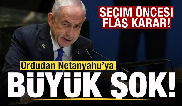Se&ccedil;im &ouml;nce flaş gelişme!  İsrail ordusundan Netanyahu kararı! 