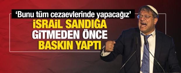 Siyonist  Bakan Ben-Gvir se&ccedil;ime 2 g&uuml;n kala Filistinli esirlere hapishanede baskın yaptı