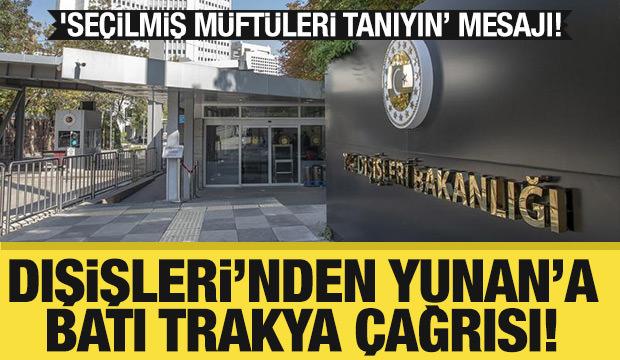 Son dakika: Dışişleri'nden Yunanistan'a Batı Trakya &ccedil;ağrısı: 'Se&ccedil;ilmiş m&uuml;ft&uuml;leri tanıyın'