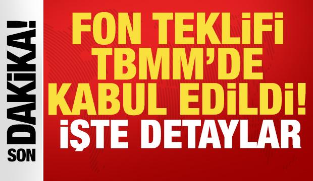 Son dakika: Fon Teklifi TBMM'de kabul edildi: İşte detaylar...