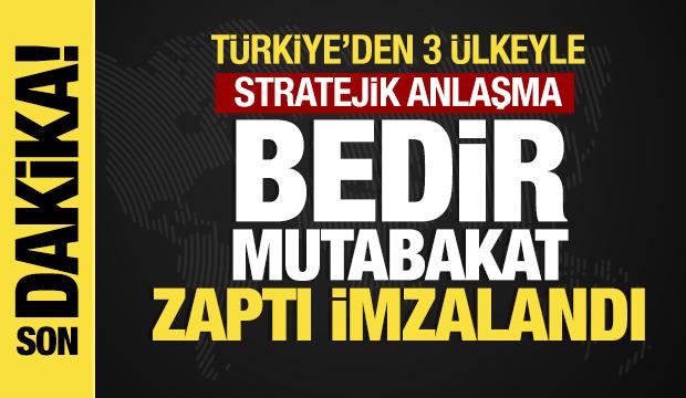 Son dakika... T&uuml;rkiye&rsquo;den 3 &uuml;lkeyle stratejik anlaşma: Bedir Mutabakat Zaptı imzalandı!