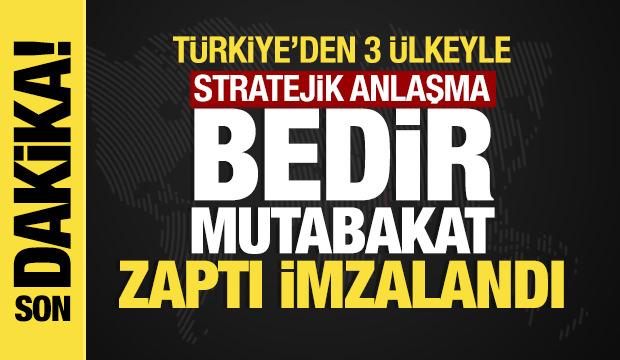 Son dakika... T&uuml;rkiye&rsquo;den 3 &uuml;lkeyle stratejik anlaşma: Bedir Mutabakat Zaptı imzalandı!