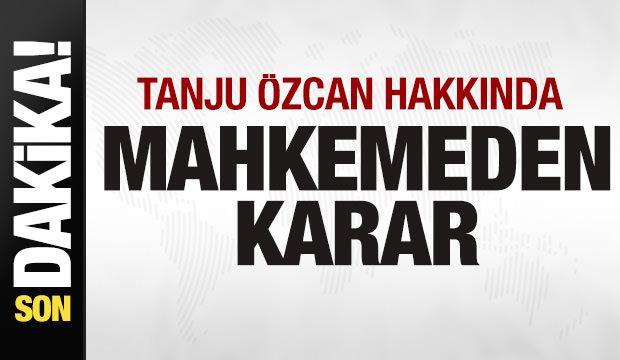 Son dakika: Tanju &Ouml;zcan hakkında mahkemeden karar