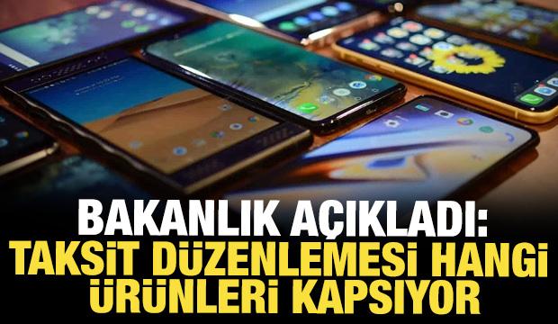 Ticaret Bakanlığı a&ccedil;ıkladı: Taksit d&uuml;zenlemesi hangi &uuml;r&uuml;nleri kapsıyor?