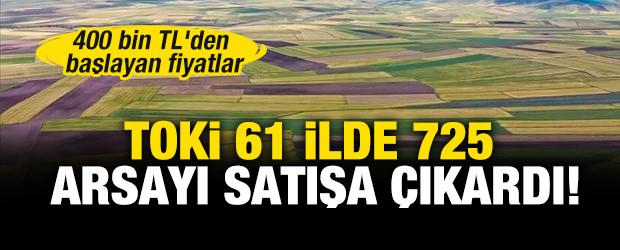 TOKİ 61 İlde 725 arsayı satışa &ccedil;ıkardı: 400 bin TL'den başlayan fiyatlar