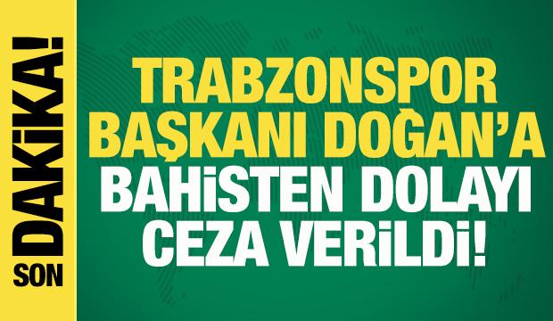 Trabzonspor Başkanı Ertuğrul Doğan'a bahisten dolayı ceza!