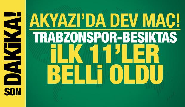 Trabzonspor-Beşiktaş! İlk 11'ler belli oldu