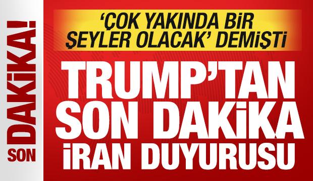 Trump '&ccedil;ok yakında bir şeyler olacak' demişti: Son dakika İran duyurusu