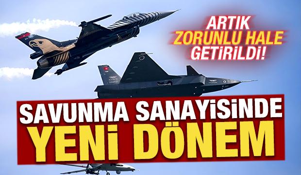 T&uuml;rk savunma sanayisinde yeni d&ouml;nem! Artık zorunlu hale getirildi