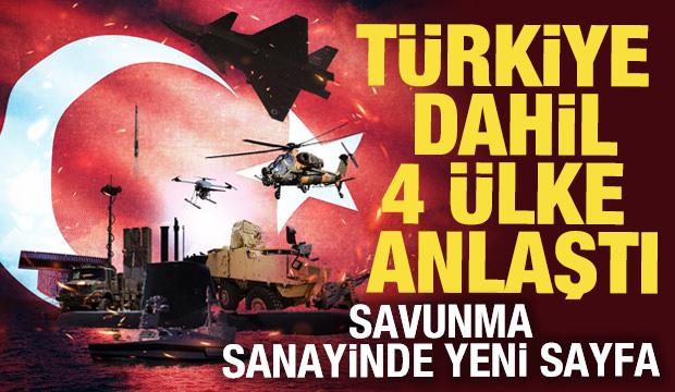 T&uuml;rkiye dahil 4 &uuml;lke anlaştı! Savunma sanayinde yeni sayfa