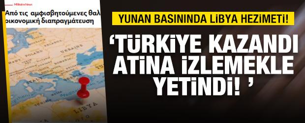 Yunan basınında Libya hezimeti: T&uuml;rkiye doğu Akdeniz&rsquo;de kazandı Atina izlemekle yetindi