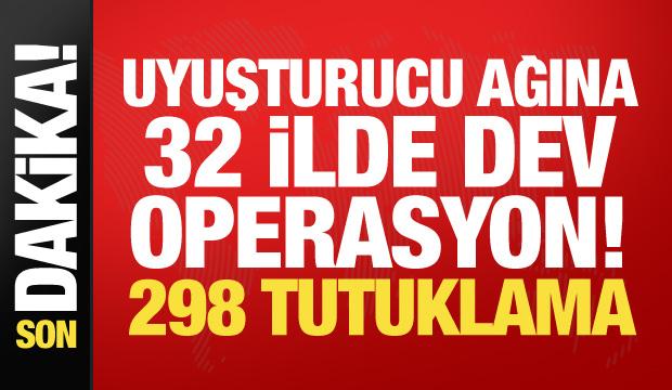 32 ilde dev uyuşturucu operasyonu! 298 ş&uuml;pheli tutuklandı