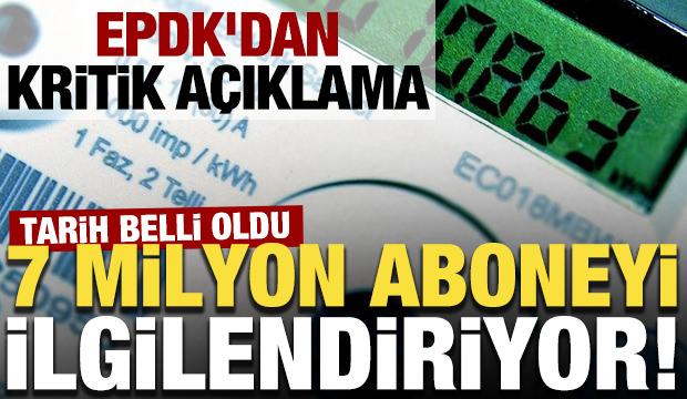 7 milyon aboneyi ilgilendiriyor! EPDK'dan kritik a&ccedil;ıklama: Tarih belli oldu