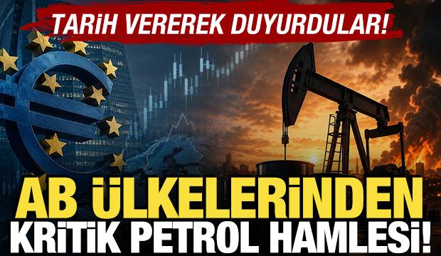 AB &uuml;lkelerinden kritik Petrol hamlesi! Tarih verip duyurdular
