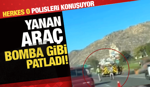 Alevler i&ccedil;inde kalan ara&ccedil; bir anda patlayınca polisler &ouml;l&uuml;mden d&ouml;nd&uuml;