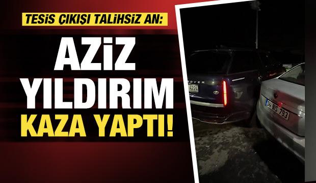 Aziz Yıldırım tesislerden &ccedil;ıkarken kaza yaptı!