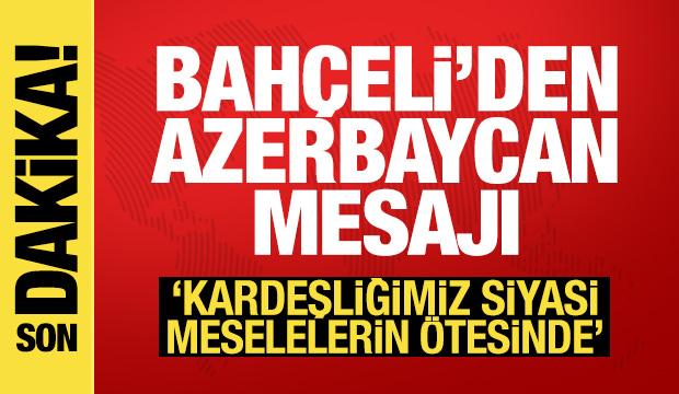 Bah&ccedil;eli'den Azerbaycan mesajı: İlişkilerimiz k&ouml;kl&uuml; ve derindir