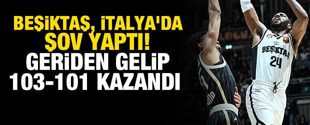 Beşiktaş, İtalya'da şov yaptı! Geriden gelip 103-101 kazandı 
