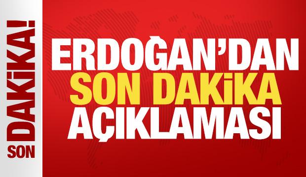 Cumhurbaşkanı Erdoğan'dan son dakika a&ccedil;ıklaması