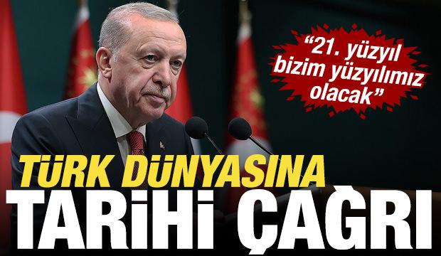 Cumhurbaşkanı Erdoğan'dan T&uuml;rk d&uuml;nyasına tarihi &ccedil;ağrı: 21. y&uuml;zyıl bizim y&uuml;zyılımız olacak