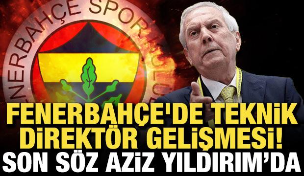 Fenerbah&ccedil;e'de teknik direkt&ouml;r gelişmesi! Son s&ouml;z Aziz Yıldırım'da