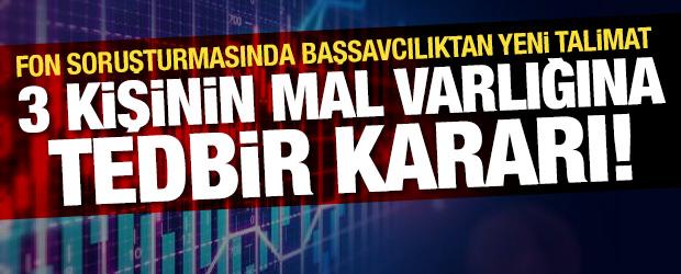 Fon soruşturması kapsamında 3 kişinin mal varlıklarına tedbir kararı!