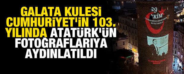 Galata Kulesi, Cumhuriyet'in 103. yılında Atat&uuml;rk'&uuml;n fotoğraflarıyla aydınlatıldı
