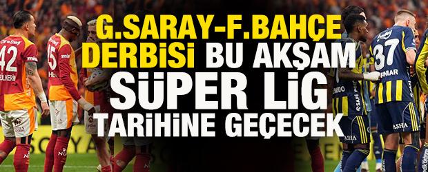 Galatasaray - Fenerbah&ccedil;e derbisi S&uuml;per Lig'de tarihe ge&ccedil;ecek