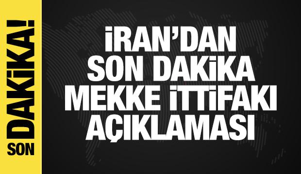 İran'dan son dakika Mekke İttifakı a&ccedil;ıklaması
