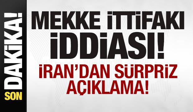 İran'dan son dakika Mekke İttifakı a&ccedil;ıklaması! S&uuml;rpriz iddia!