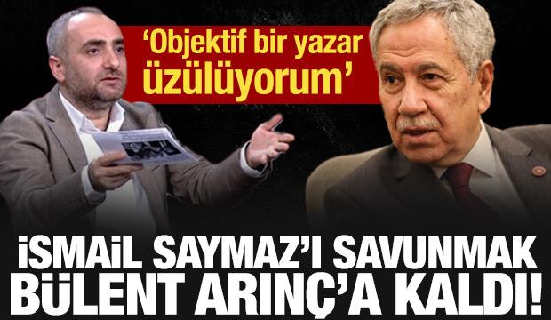 İsmail Saymaz'ı savunmak B&uuml;lent Arın&ccedil;'a kaldı: Trajik ve komikmiş!