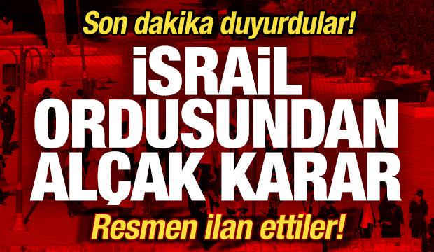 İsrail ordusu son dakika duyurdu! Al&ccedil;ak karar! Resmen ilan ettiler