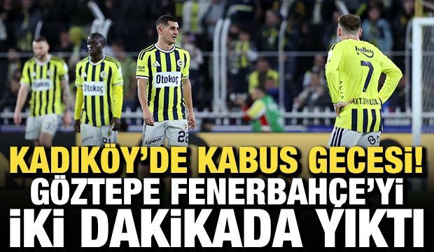 Kadık&ouml;y'de kabus gecesi! G&ouml;ztepe, Fenerbah&ccedil;e'yi 2 dakikada yıktı