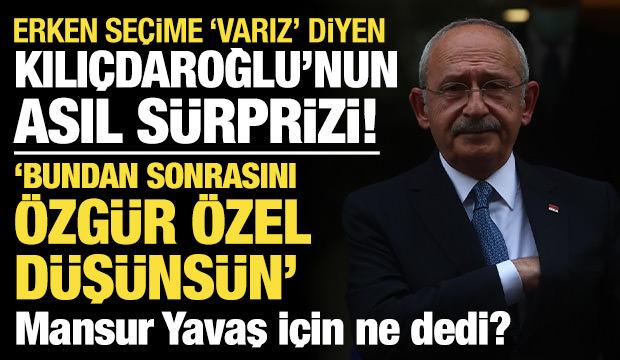 Erken se&ccedil;ime 'varız' diyen Kılı&ccedil;daroğlu'nun asıl s&uuml;rprizi! Mansur Yavaş i&ccedil;in ne dedi?