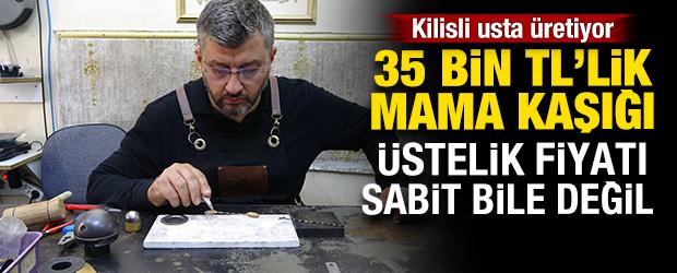 Kilis'te &uuml;retiliyor! Mama kaşığı diyerek ge&ccedil;meyin: Tanesi 35 bin TL 