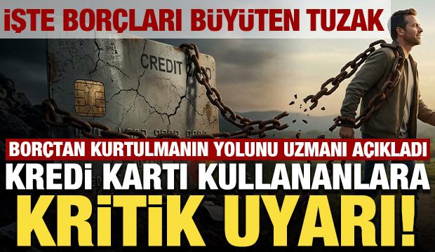 Kredi kartı kullananlara kritik uyarı! Bor&ccedil;tan kurtulmanın yolunu uzmanı a&ccedil;ıkladı