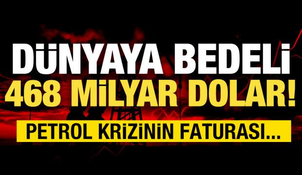 Krizin faturası: D&uuml;nyaya bedeli 468 milyar dolar!