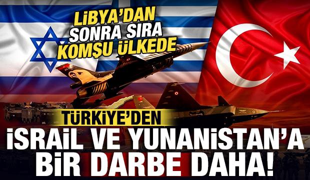 Libya'dan sonra sıra Komşu &uuml;lkede! T&uuml;rkiye'den İsrail ve Yunanistan'a b&uuml;y&uuml;k darbe