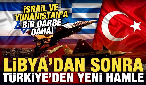 Libya'dan sonra T&uuml;rkiye'den yeni hamle! İsrail ve Yunanistan'a bir darbe daha