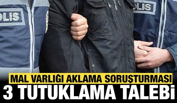 Mal varlığı aklama soruşturmasında 3 ş&uuml;pheliye tutuklama talebi