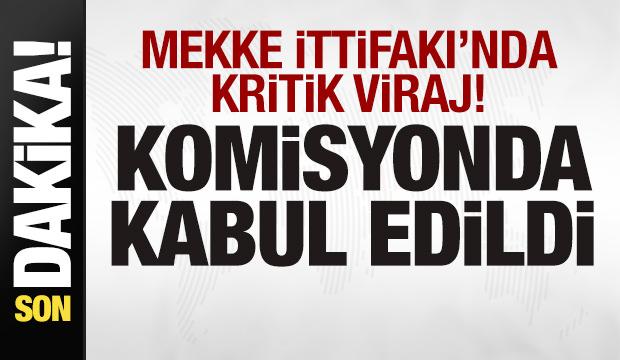 &lsquo;Mekke İttifakı'nda sıcak gelişme! Komisyonda kabul edildi