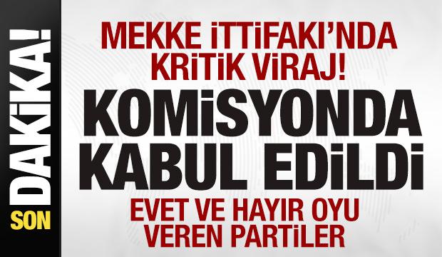 &lsquo;Mekke İttifakı' komisyonda kabul edildi! Evet ve hayır oyu veren partiler