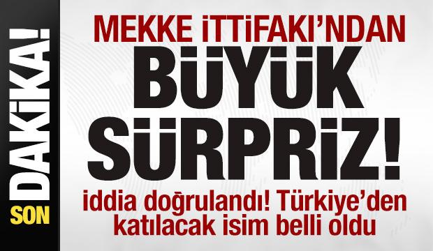 Mekke İttifakı'ndan b&uuml;y&uuml;k s&uuml;rpriz! İddia doğrulandı! T&uuml;rkiye'den katılacak isim belli oldu