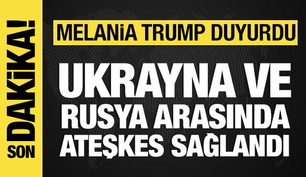 Melania Trump duyurdu: Ukrayna ve Rusya arasında b&ouml;lgesel ateşkes başladı