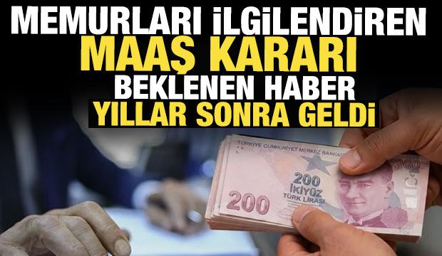 Memurları ilgilendiren maaş kararı! Beklenen haber yıllar sonra geldi