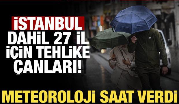  Meteoroloji'den son dakika uyarısı: İstanbul dahil 27 ilde alarm verildi!