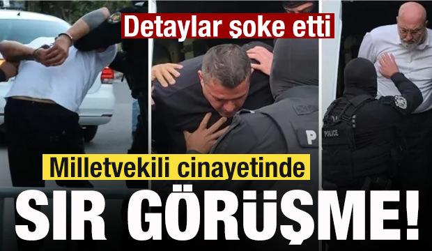 Milletvekili cinayetinde 30 saniyelik sır g&ouml;r&uuml;şme! Detaylar şoke etti