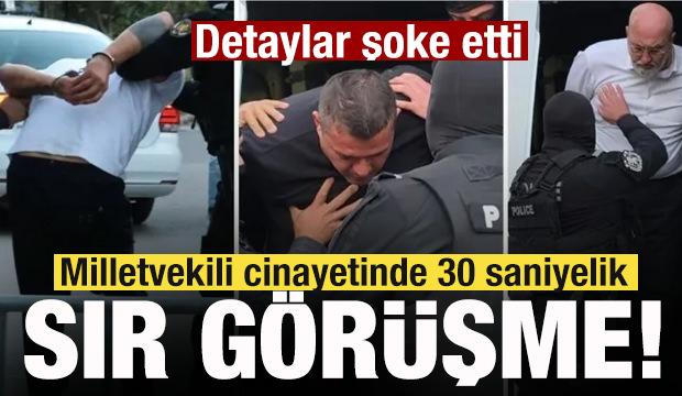 Milletvekili cinayetinde 30 saniyelik sır g&ouml;r&uuml;şme! Detaylar şoke etti