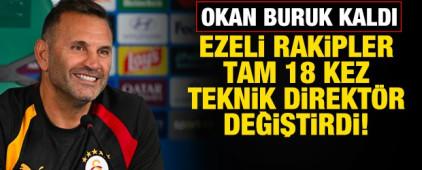 Okan Buruk kaldı! Ezeli rakipler 18 kez teknik direkt&ouml;r değiştirdi