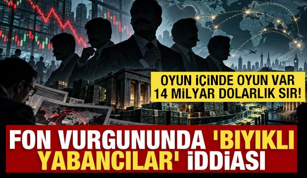 Oyun i&ccedil;inde oyun var: Fon vurgununda 'bıyıklı yabancılar' iddiası! 14 milyar dolarlık sır